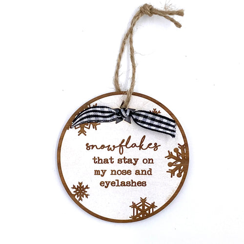 Snowflakes that stay on my nose and eyelashes Wood Ornament