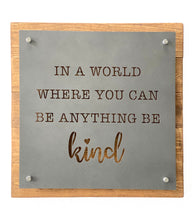 Load image into Gallery viewer, In A World Where You Can Be Anything, Be Kind - Metal Sign