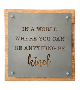 In A World Where You Can Be Anything, Be Kind - Metal Sign