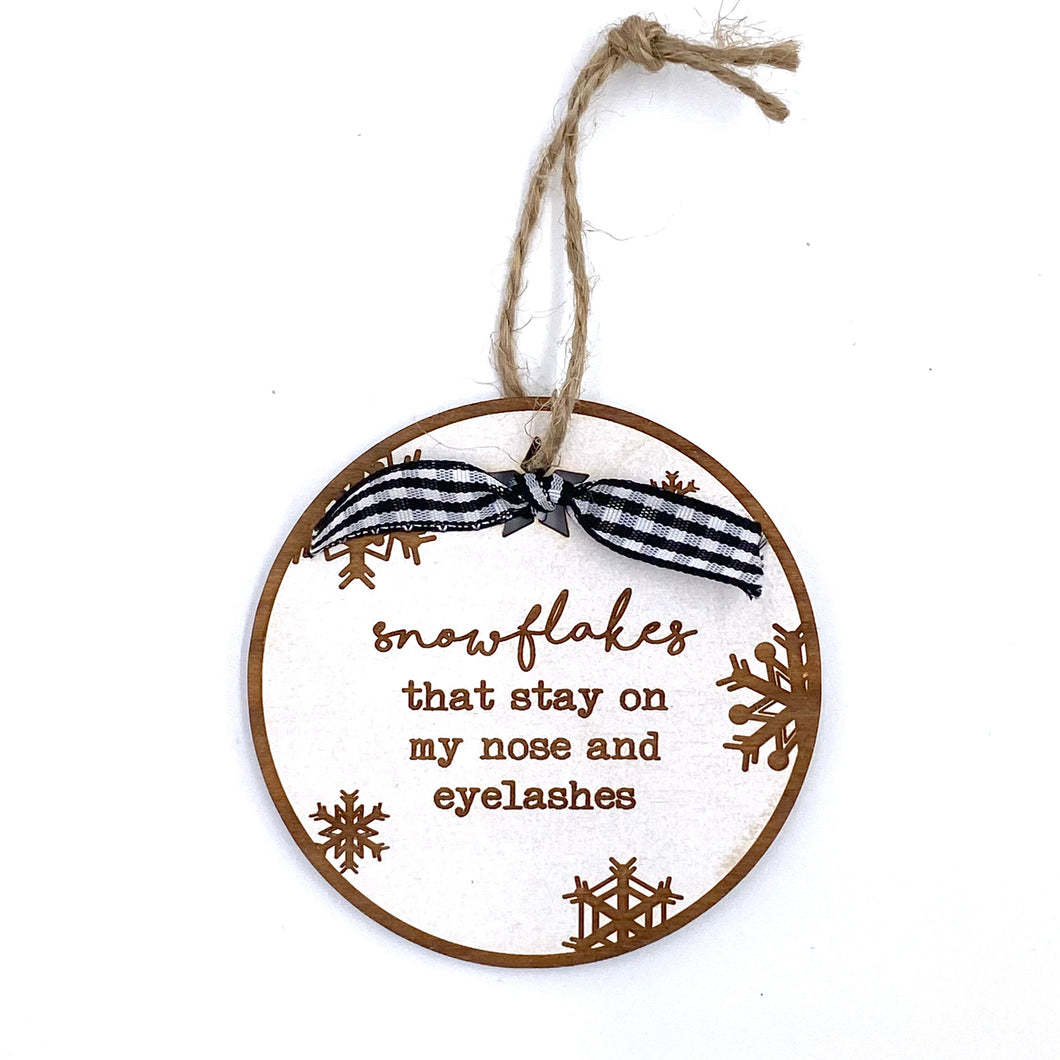 Snowflakes that stay on my nose and eyelashes Wood Ornament